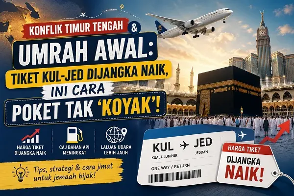 Konflik Timur Tengah & Umrah Awal: Tiket KUL-JED Dijangka Naik, Ini Cara Poket Tak ‘Koyak’